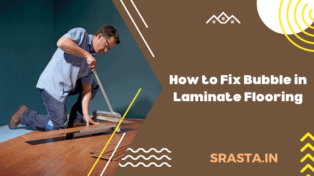 How to Fix Bubble in Laminate Flooring: A Step-by-Step Guide