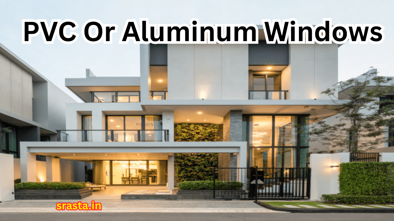 PVC Or Aluminum Windows: Which One To Choose For Your House?