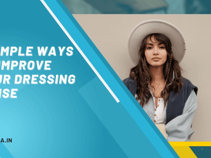 5 Simple Ways To Improve Your Dressing Sense