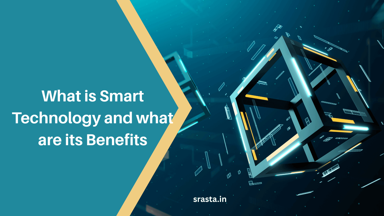 What is Smart Technology and what are its Benefits